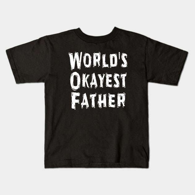 World's Okayest Father Kids T-Shirt by Happysphinx